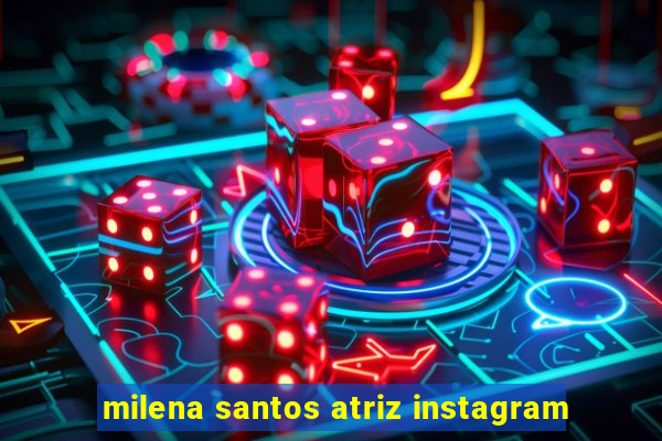 milena santos atriz instagram